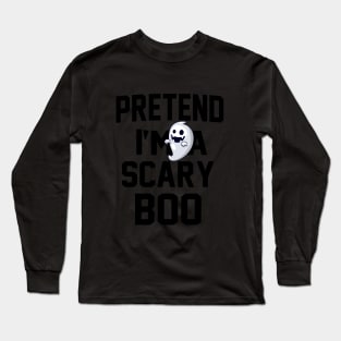 PRETEND I'm a scary Boo Long Sleeve T-Shirt